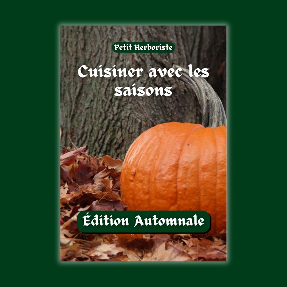 Cuisiner avec les saisons - Édition Automnale - Petit Herboriste